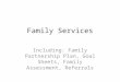 Family Services Including: Family Partnership Plan, Goal Sheets, Family Assessment, Referrals