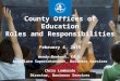 County Offices of Education Roles and Responsibilities February 4, 2015 Wendy Benkert, Ed.D. Associate Superintendent, Business Services Chris Lombardo