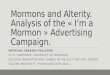 Mormons and Alterity. Analysis of the « I’m a Mormon » Advertising Campaign. MATHILDE VANASSE-PELLETIER PH.D. CANDIDATE, UNIVERSITY OF MONTREAL. RELIGION