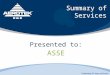 Summary of Services Presented to: ASSE Celebrating 25 Years of Service