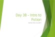 Day 38 â€“ Intro to Fiction INSTRUCTOR: KYLE BRITT