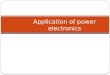 Application of power electronics.  SMPS-(Switch mode power supply)  UPS-(Uninterrupted power supply)  SINGLE PHASE CYCLOCONVERTERS APPLICATIONS OF