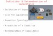 Definition & Determination of Capacitance Definition of Capacitance Uses for Capacitors Capacitor Symbology Properties of a Capacitor Determination of