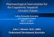Pharmacological Interventions for the Cognitively Impaired Geriatric Patient Indiana Osteopathic Association 117 th Annual Convention May 2 – 4, 2014 French