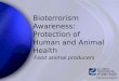 Bioterrorism Awareness: Protection of Human and Animal Health Food animal producers