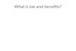 What is tax and benefits?. Tax & Benefits: Tax: A compulsory contribution to state revenue, levied by the government on workers' income and business profits,