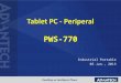PWS-770 Industrial Portable 03 Jan., 2013. IPD Tablet PC Roadmap DevelopingPlanningAvailable 10.4” XGA sunlight resistive touch panel Intel Z530 WLAN,BT,