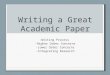 Writing a Great Academic Paper -Writing Process -Higher Order Concerns -Lower Order Concerns -Integrating Research