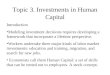 Topic 3. Investments in Human Capital Introduction Modeling investment decisions requires developing a framework that incorporate a lifetime perspective