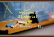 Welcome, Students! Mrs. Perdomo – ELL Welcome to LarKin! I will introduce you to the subject and our classroom.I will introduce you to the subject and