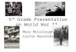 5 th Grade Presentation on World War II Mary McCullough Carrie Reynolds
