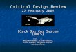 Critical Design Review 27 February 2007 Black Box Car System (BBCS) ctrl + z: Benjamin Baker, Lisa Furnish, Chris Klepac, Benjamin Mauser, Zachary Miers