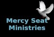Mercy Seat Ministries. Session 1 Foundations of the Mercy Seat