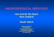 NEUROSURGICAL SERVICES now and for the future New Zealand South Island Martin MacFarlane Clinical Director Department of Neurosurgery Christchurch Hospital