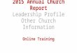 2015 Annual Church Report Leadership Profile Other Church Information Online Training