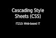 Cascading Style Sheets (CSS) IT210: Web-based IT