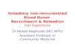 Voluntary non-remunerated Blood Donor Recruitment & Retention Iran Experience Dr Mahtab Maghsudlu (MD, MPH) Assistant Professor in Community Medicine