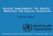 Sultan Ghani WHO Prequalification Programme of Priority Essential Medicines, 11-13 October 2010, Abu Dhabi, U.A.E. Dossier Requirements for Generic Medicines