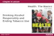 Chapter 8 Lecture Health: The Basics Tenth Edition Drinking Alcohol Responsibly and Ending Tobacco Use