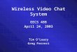 Wireless Video Chat System EECS 488 April 24, 2003 Tim O’Leary Greg Ferreri