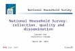 National Household Survey: collection, quality and dissemination Laurent Roy Statistics Canada March 20, 2013 National Household Survey 1
