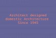 Architect designed domestic Architecture Since 1945