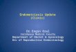 Endometriosis Update (Clinic) Dr.Engin Oral Cerrahpaşa Medical Faculty Department of Obstet & Gynecology Div of Reproductive Endocrinology