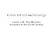Greek Art and Archaeology Lecture 12: The Athenian Acropolis in the Sixth Century