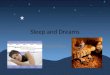 Sleep and Dreams Psychology. Stages of Sleep Stages 1 to 4: From light to deep sleep Stage 1: brain waves become small and irregular with varying frequencies