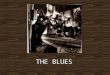 THE BLUES. ORIGINS Lyrically, the blues is a reality show, showcasing life as it is, instead of as a perfect fantasy world. Playing the blues means spinning