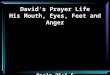 David’s Prayer Life His Mouth, Eyes, Feet and Anger Psalm 25:1-5