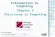 Chapter 3 Introduction to Computing Chapter 3 Structures in Computing William Johnson William.Johnson@gpc.edu Julia Benson-Slaughter Julia.Benson-Slaughter@gpc.edu