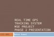 REAL TIME GPS TRACKING SYSTEM MSE PROJECT PHASE 2 PRESENTATION Bakor Kamal CIS 895