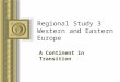 Regional Study 3 Western and Eastern Europe A Continent in Transition