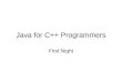 Java for C++ Programmers First Night. Overview First Night –Basics –Classes and Objects Second Night –Enumerations –Exceptions –Input/Output –Templates