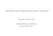 Why Open Source Drug Discovery Needs a “Champion” Sean Ekins, Ph.D., D.Sc. Collaborations In Chemistry, Fuquay Varina, NC