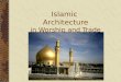 Islamic Architecture in Worship and Trade. Overview: There are many common features in Islamic architecture all over the world. Most are have a religious
