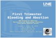 First Trimester Bleeding and Abortion UNC School of Medicine Obstetrics and Gynecology Clerkship Case Based Seminar Series Gretchen S. Stuart, MD, MPHTM