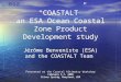 “COASTALT” an ESA Ocean Coastal Zone Product Development study Jérôme Benveniste (ESA) and the COASTALT Team Presented at the Coastal Altimetry Workshop