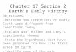 Chapter 17 Section 2 Earth’s Early History Objectives: -Describe how conditions on early Earth were different from conditions today -Explain what Miller