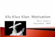 Miss Gedris September 2009.  To explain 2 reasons why the Klu Klux Klan was motivated to rise during Reconstruction