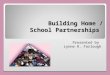 Building Home / School Partnerships Presented by Lynne R. Farlough