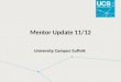 Mentor Update 11/12 University Campus Suffolk. Mentor Update Format: Professional Update Scenario with group work focusing on: Ethics Professional Assessment