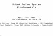 FIRST Drive Systems 4/21/2005 Copioli & Patton page 1 Robot Drive System Fundamentals April 21st, 2005 FRC Conference, Atlanta, GA Ken Patton, Team 65