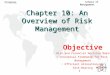 1 Finance School of Management Chapter 10: An Overview of Risk Management Objective Risk and Financial Decision Making Conceptual Framework for Risk Management