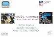 Mobile commerce – what, how and where? Alfio Grasso Deputy Director Auto-ID Lab, ADELAIDE