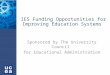 IES Funding Opportunities for Improving Education Systems Sponsored by The University Council for Educational Administration