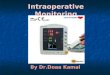 Intraoperative Monitoring By Dr.Doaa Kamal. Intraoperative monitoring: Intraoperative monitoring: Introduction The most primitive method of monitoring