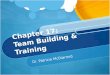 Chapter 17: Team Building & Training Dr. Patricia McDiarmid