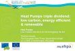 Heat Pumps triple dividend: low carbon, energy efficient & renewable Heat Pumps Low Carbon Solutions for Re-Energising the EU Thomas Nowak The European